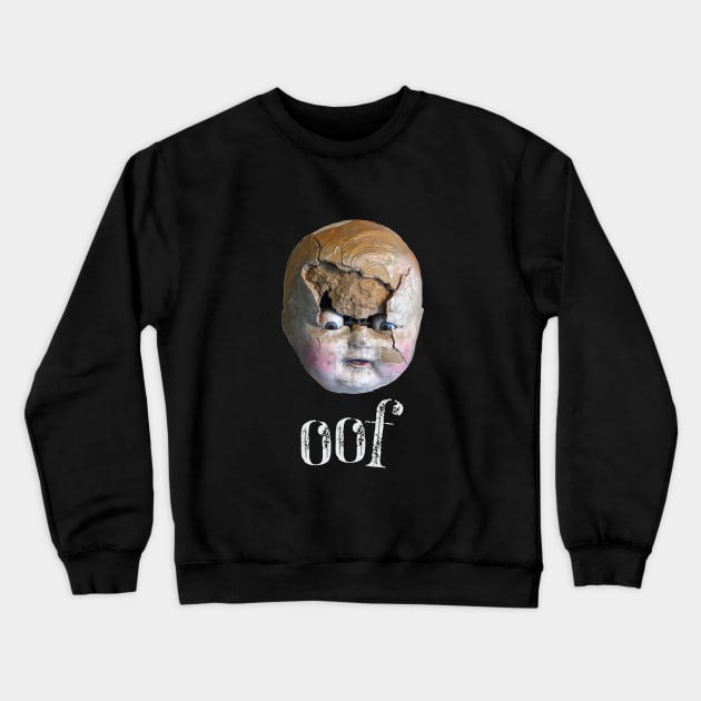 Creepy Doll Head Says "OOF" Scary Cracked Doll Face Crewneck Sweatshirt by SeaLAD